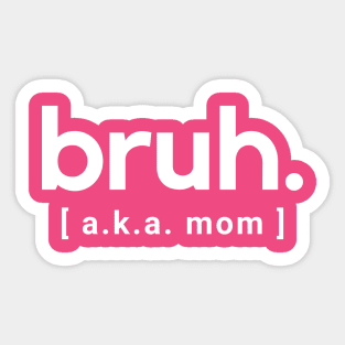 Bruh- aka mom - a funny saying design Sticker